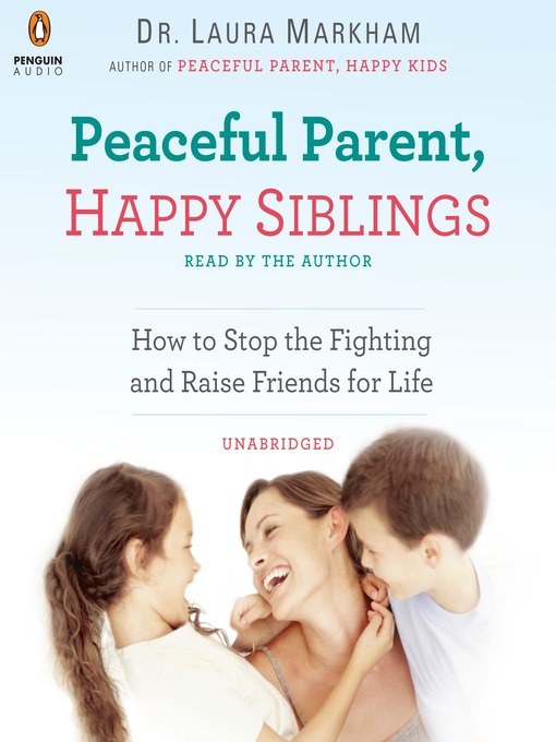 Title details for Peaceful Parent, Happy Siblings by Laura Markham - Available
